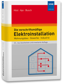 Die vorschriftsmäßige Elektroinstallation von Ayx,  Roland, Busch,  Hans-Werner, Hösl,  Alfred