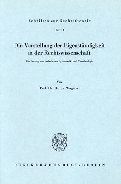 Die Vorstellung der Eigenständigkeit in der Rechtswissenschaft. von Wagner,  Heinz
