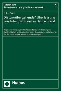 Die „vorübergehende“ Überlassung von Arbeitnehmern in Deutschland von Pasch,  Esther