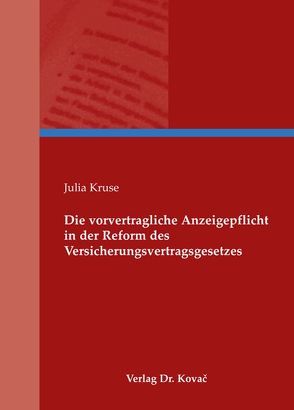 Die vorvertragliche Anzeigepflicht in der Reform des Versicherungsvertragsgesetzes von Kruse,  Julia