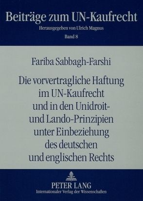 Die vorvertragliche Haftung im UN-Kaufrecht und in den Unidroit- und Lando-Prinzipien unter Einbeziehung des deutschen und englischen Rechts von Sabbagh-Farshi,  Fariba