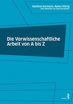 Die vorwissenschaftliche Arbeit von A bis Z von Braunecker,  Claus, Karmasin,  Matthias, Ribing,  Rainer