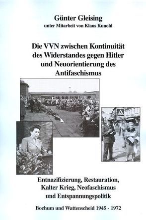 Die VVN zwischen Kontinuität des Widerstandes gegen Hitler und Neuorientierung des Antifaschismus von Gleising,  Günter, Kunold,  Klaus