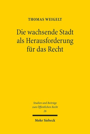 Die wachsende Stadt als Herausforderung für das Recht von Weigelt,  Thomas