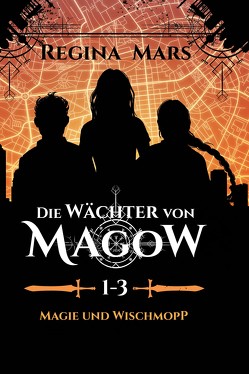 Die Wächter von Magow 1: Magie und Wischmopp (Bände 1-3) von Mars,  Regina