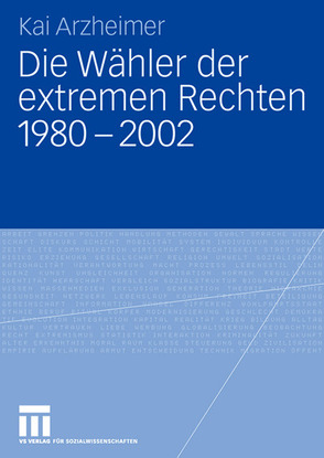 Die Wähler der extremen Rechten 1980 – 2002 von Arzheimer,  Kai