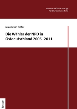 Die Wähler der NPD in Ostdeutschland 2005–2011 von Kreter,  Maximilian