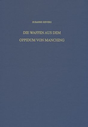 Die Waffen aus dem Oppidum von Manching von Sievers,  Susanne