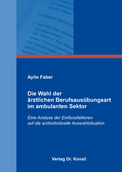 Die Wahl der ärztlichen Berufsausübungsart im ambulanten Sektor von Faber,  Aylin