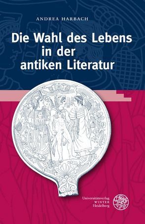 Die Wahl des Lebens in der antiken Literatur von Harbach,  Andrea
