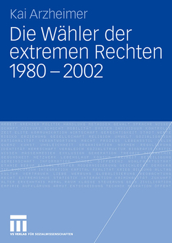 Die Wähler der extremen Rechten 1980 – 2002 von Arzheimer,  Kai