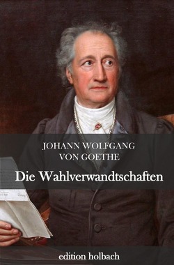 Die Wahlverwandtschaften von von Goethe,  Johann Wolfgang
