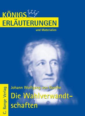 Die Wahlverwandtschaften von Johann Wolfgang von Goethe. Textanalyse und Interpretation. von Bernhardt,  Rüdiger, Goethe,  Johann W von