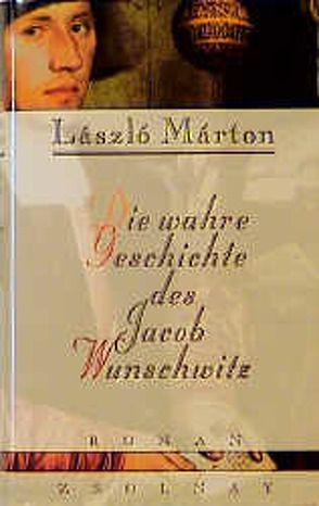 Die wahre Geschichte des Jacob Wunschwitz von Márton,  László, Paetzke,  Hans-Henning
