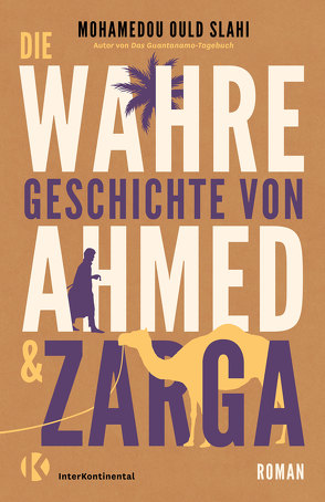 Die wahre Geschichte von Ahmed und Zarga von Grabinger,  Michaela, Slahi,  Mohamedou Ould