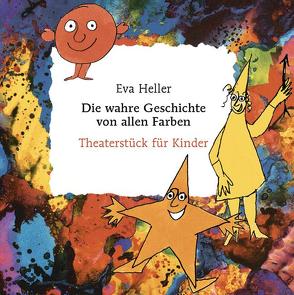 Die wahre Geschichte von allen Farben. Theaterstück für Kinder von Heller,  Eva