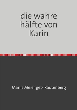 Die wahre hälfte von Karin von Meier gebr. Rautenberg,  Marlis