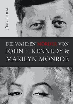 Die wahren Mörder von J.F.Kennedy und Marilyn Monroe von Bloem,  Jörg