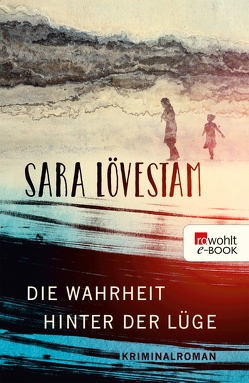 Die Wahrheit hinter der Lüge von Baur,  Stephanie Elisabeth, Lövestam,  Sara