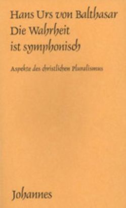 Die Wahrheit ist symphonisch von Balthasar,  Hans Urs von