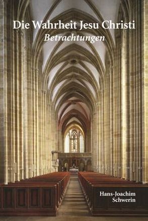 Die Wahrheit Jesu Christi von Schwerin,  Hans-Joachim