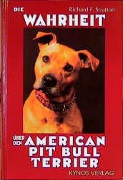 Die Wahrheit über den American Pit Bull Terrier von Fleig,  Dieter, Fleig,  H, Stratton,  Richard F