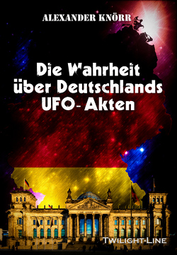 Die Wahrheit über Deutschlands UFO-Akten von Knörr,  Alexander