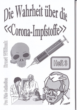 Die Wahrheit über die „Corona-Impfstoffe“ von Willizak,  Ernst