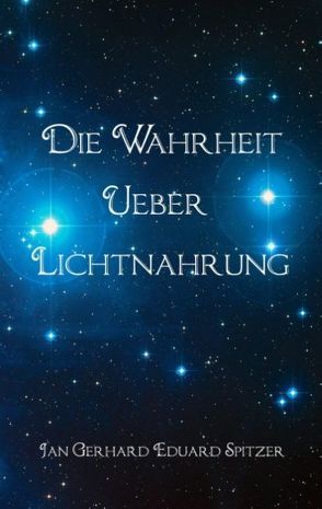 Die Wahrheit über Lichtnahrung von Spitzer,  Jan Gerhard Eduard