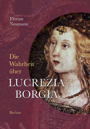 Die Wahrheit über Lucrezia Borgia von Neumann,  Florian