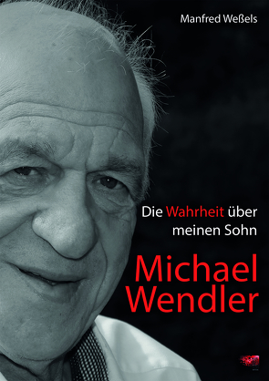 Die Wahrheit über meinen Sohn Michael Wendler von Wessels,  Manfred