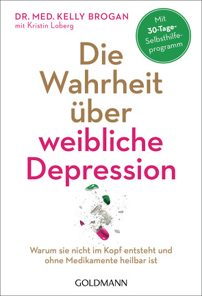 Die Wahrheit über weibliche Depression von Bischoff,  Ursula, Brogan,  Kelly, Loberg,  Kristin