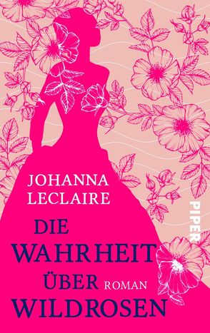 Die Wahrheit über Wildrosen von Leclaire,  Johanna