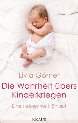 Die Wahrheit übers Kinderkriegen von Clauss-Görner,  Livia