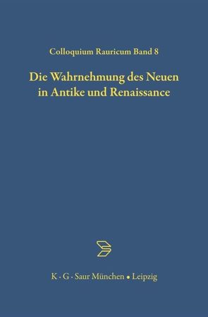 Die Wahrnehmung des Neuen in Antike und Renaissance von Ambühl,  Annemarie, Angehrn,  Emil, Bierl,  Anton, Burghartz,  Susanna, Meyer,  Ulrich, Müller,  Achatz von, Peil,  Dietmar, Roeck,  Bernd, Rudolph,  Enno, Schmid,  Alfred, Tönnesmann,  Andreas, Ungern-Sternberg,  Jürgen von, Walde,  Christine