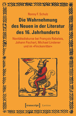 Die Wahrnehmung des Neuen in der Literatur des 16. Jahrhunderts von Schulz,  Ronny F.