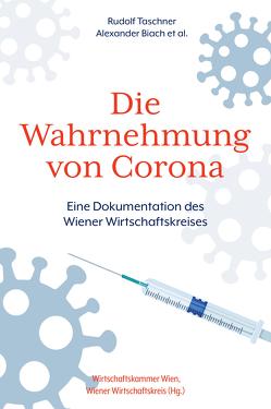 Die Wahrnehmung von Corona von Bader,  Julia, Biach,  Alexander, Busch,  Anne, Felderer,  Bernhard, Gnesda,  Andreas, Hasenauer,  Rainer, Niss,  Therese, Ortner,  Klaus, Pribyl,  Herbert, Rathkolb,  Oliver, Reither,  Paul, Reitterer,  Michaela, Rintersbacher,  Monika, Taschner,  Rudolf, Wenzl,  Christian, Wöllert,  Michael