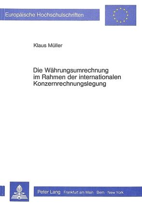 Die Währungsumrechnung im Rahmen der internationalen Konzernrechnungslegung von Mueller,  Klaus