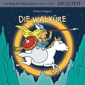 Die Walküre, Der Ring des Nibelungen für kleine Hörer, Die ZEIT-Edition von Könnecke,  Ole, Petzold,  Bert Alexander, Wagner,  Richard
