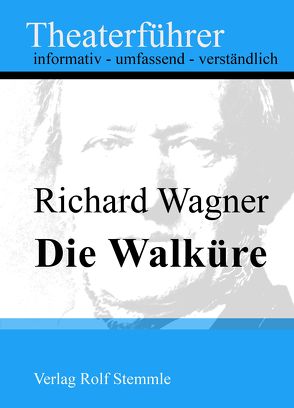 Die Walküre – Theaterführer im Taschenformat zu Richard Wagner von Stemmle,  Rolf