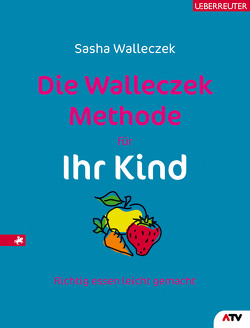 Die Walleczek-Methode für Ihr Kind von Walleczek,  Sasha