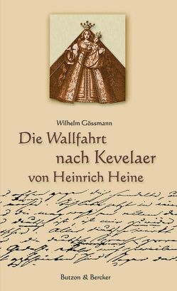 Die Wallfahrt nach Kevelaer von Heinrich Heine von Gössmann,  Wilhelm