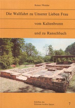 Die Wallfahrt zu Unserer lieben Frau vom Kaltenbronn und zu Ranschbach von Eva Wetzler-Trapp, Keiser,  Josef