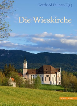Die Wieskirche – Wallfahrt zum gegeißelten Heiland von Bahnmüller,  Wilfried, Fellner,  Gottfried, Pörnbacher,  Hans