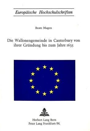 Die Wallonengemeinde in Canterbury von ihrer Gründung bis zum Jahre 1635 von Magen,  Beate