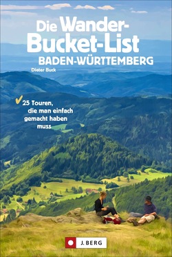 Die Wander-Bucket-List Baden-Württemberg von Buck,  Dieter