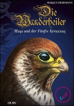 Die Wanderheiler. Maya und der Fünfte Kreuzzug von Tiedemann,  Markus