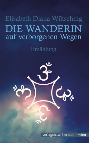 Die Wanderin auf verborgenen Wegen von Wiltschnig,  Elisabeth Diana