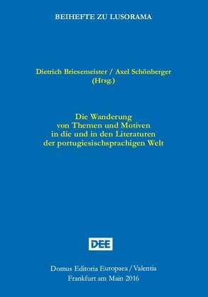 Die Wanderung von Themen und Motiven in die und in den Literaturen der portugiesischsprachigen Welt von Briesemeister,  Dietrich, Schönberger,  Axel