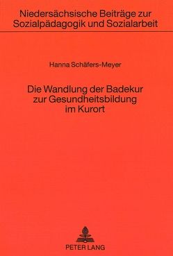 Die Wandlung der Badekur zur Gesundheitsbildung im Kurort von Schäfers-Meyer,  Hanna